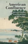 Image for American confluence  : the Missouri frontier from borderland to border state