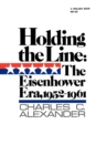 Image for Holding the Line : The Eisenhower Era, 1952-1961