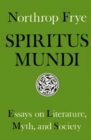 Image for Spiritus Mundi : Essays on Literature, Myth, and Society