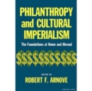 Image for Philanthropy and Cultural Imperialism : The Foundations at Home and Abroad