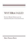 Image for Why ERA failed  : politics, women&#39;s rights, and the amending process of the constitution