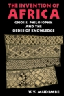 Image for The Invention of Africa : Gnosis, Philosophy, and the Order of Knowledge