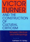 Image for Victor Turner and the Construction of Cultural Criticism