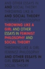 Image for Throwing Like a Girl : And Other Essays in Feminist Philosophy and Social Theory