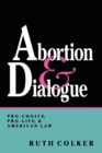 Image for Abortion and Dialogue : Pro-Choice, Pro-Life, and American Law