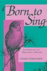 Image for Born to Sing : An Interpretation and World Survey of Bird Song