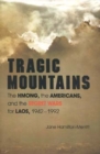 Image for Tragic Mountains : The Hmong, the Americans, and the Secret Wars for Laos, 1942-1992