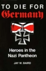 Image for To Die for Germany : Heroes in the Nazi Pantheon