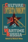 Image for Culture and Entertainment in Wartime Russia