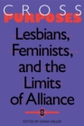 Image for Cross-Purposes : Lesbians, Feminists, and the Limits of Alliance