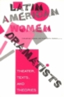 Image for Latin American Women Dramatists : Theater, Texts, and Theories