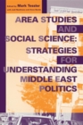 Image for Area studies and social science  : strategies for understanding Middle East politics