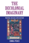 Image for The decolonial imaginary  : writing Chicanas into history
