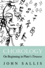 Image for Chorology : On Beginning in Plato&#39;s Timaeus