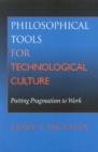 Image for Philosophical Tools for Technological Culture : Putting Pragmatism to Work