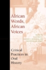 Image for African words, African voices  : critical practices in oral history