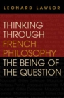 Image for Thinking through French philosophy  : the being of the question