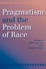 Image for Pragmatism and the Problem of Race
