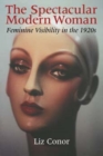 Image for The spectacular modern woman  : feminine visibility in the 1920s