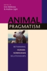 Image for Animal pragmatism  : rethinking human-nonhuman relationships