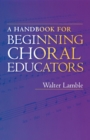 Image for A Handbook for Beginning Choral Educators