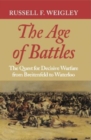 Image for The age of battles  : the quest for decisive warfare from Breitenfeld to Waterloo