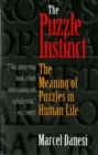 Image for The puzzle instinct  : the meaning of puzzles in human life