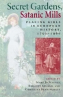 Image for Secret gardens, satanic mills  : placing girls in European history, 1750-1960