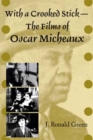 Image for With a crooked stick  : the films of Oscar Micheaux