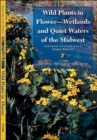 Image for Wild Plants in Flower--Wetlands and Quiet Waters of the Midwest