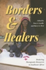Image for Borders and healers  : brokering therapeutic resources in southeast Africa