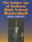 Image for The Golden Age of Indiana High School Basketball