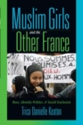 Image for Muslim girls and the other France  : race, identity politics, &amp; social exclusion