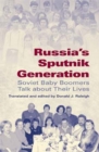 Image for Russia&#39;s sputnik generation  : Soviet baby boomers talk about their lives