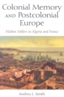 Image for Colonial memory and postcolonial Europe  : Maltese settlers in Algeria and France