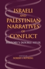 Image for Israeli and Palestinian Narratives of Conflict : History&#39;s Double Helix