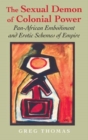 Image for The sexual demon of colonial power  : Pan-African embodiment and erotic schemes of empire