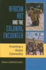 Image for African art and the colonial encounter  : inventing a global commodity
