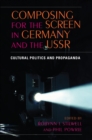 Image for Composing for the screen in Germany and the USSR  : cultural politics and propaganda