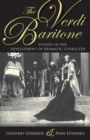 Image for The Verdi baritone  : studies in the development of dramatic character