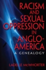 Image for Racism and sexual oppression in Anglo-America  : a genealogy