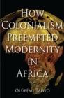 Image for How Colonialism Preempted Modernity in Africa