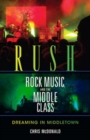 Image for Rush, Rock Music, and the Middle Class
