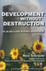 Image for Development without destruction  : the UN and global resource management