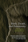 Image for Birth, death, and femininity  : philosophies of embodiment