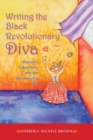 Image for Writing the black revolutionary diva  : women&#39;s subjectivity and the decolonizing text