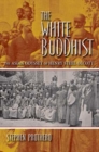 Image for The white Buddhist  : the Asian odyssey of Henry Steel Olcott