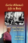 Image for Carlos Aldama&#39;s life in batâa  : Cuba, diaspora, and the drum