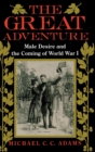 Image for The Great Adventure : Male Desire and the Coming of World War I