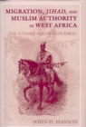 Image for Migration, Jihad, and Muslim Authority in West Africa : The Futanke Colonies in Karta